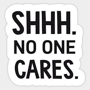 SHHH. no one cares. Sticker